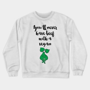 You will never have beef witna Vegan Crewneck Sweatshirt